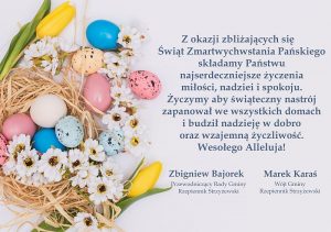 Zokazji zbliżających się Świąt Zmartwychwstania Pańskiego składamy Państwu najserdeczniejsze życzenia miłości, nadziei i spokoju. Życzymy aby świąteczny nastrój zapanował we wszystkich domach i budził nadzieję w dobro oraz wzajemną życzliwość. Wesołego Alleluja! Zbigniew Bajorek, Przewodniczący rady Gminy Rzepiennik Strzyżewski. Marek Karaś Wójt Gminy rzepiennik Strzyżewski
