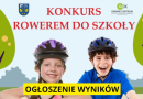 Rozstrzygnięcia konkursu„Rowerem do szkoły”